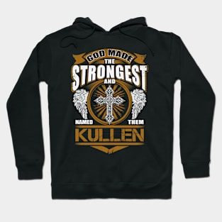 Kullen Name T Shirt - God Found Strongest And Named Them Kullen Gift Item Hoodie